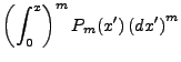 $\displaystyle \left(\int^x_0\right)^m P_m(x')\left(dx'\right)^m$