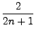 $\displaystyle \frac{2}{2n+1}$