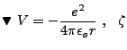 $\displaystyle \blacktriangledown  V = -\frac{e^2}{4\pi\epsilon_or}  ,   \zeta$