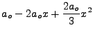 $\displaystyle a_o-2a_ox+\frac{2a_o}{3}x^2$