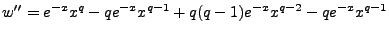 $\displaystyle w''=e^{-x}x^q -qe^{-x}x^{q-1}+q(q-1)e^{-x}x^{q-2}-qe^{-x}x^{q-1}$