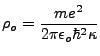 $\displaystyle \rho_o=\frac{me^2}{2 \pi \epsilon_o \hbar^2 \kappa}$