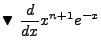 $\displaystyle \blacktriangledown  \frac{d}{dx}x^{n+1}e^{-x}$