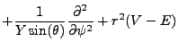 $\displaystyle +\frac{1}{Y \sin(\theta)}\frac{\partial^2}{\partial \psi^2} + r^2(V-E)$