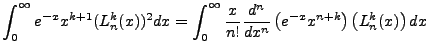 $\displaystyle \int^{\infty}_0e^{-x}x^{k+1}(L^k_n(x))^2dx=\int^{\infty}_0\frac{x}{n!}\frac{d^n}{dx^n}\left(e^{-x}x^{n+k}\right)
\left(L^k_n(x)\right)dx$