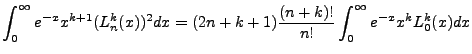 $\displaystyle \int^{\infty}_0e^{-x}x^{k+1}(L^k_n(x))^2dx=(2n+k+1)\frac{(n+k)!}{n!}\int^{\infty}_0e^{-x}x^kL^k_0(x)dx$