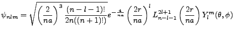 $\displaystyle \psi_{nlm}=\sqrt{\left(\frac{2}{na}\right)^3\frac{(n-l-1)!}{2n((n...
...ac{2r}{na}\right)^lL^{2l+1}_{n-l-1}\left(\frac{2r}{na}\right)Y^m_l(\theta,\phi)$