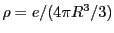 $ \rho = e/(4\pi R^3/3)$