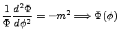 $\displaystyle \frac{1}{\Phi}\frac{d^2\Phi}{d\phi^2}=-m^2 \Longrightarrow \Phi(\phi)$