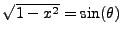 $ \sqrt{1-x^2}=\sin(\theta)$