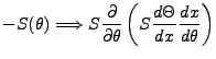 $\displaystyle -S(\theta)\Longrightarrow S \frac{\partial}{\partial \theta}\left(
S\frac{d\Theta}{dx}\frac{dx}{d\theta}\right)$