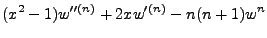 $\displaystyle (x^2-1)w''^{(n)} + 2xw'^{(n)} -n(n+1)w^n$