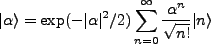 $\displaystyle \vert\alpha \rangle = \exp(-\vert\alpha\vert^2/2)\sum^{\infty}_{n=0} \frac{\alpha^n}{\sqrt{n!}}\vert n\rangle $