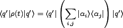 $\displaystyle \langle q' \vert \rho(t) \vert q'\rangle = \langle q' \vert\left(\sum_{i,j}\vert \alpha_i\rangle \langle \alpha_j \vert\right) \vert q'\rangle$