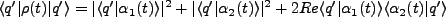 $\displaystyle \langle q'\vert\rho(t)\vert q'\rangle = \vert\langle q'\vert\alph...
...^2 + 2 Re\langle q' \vert \alpha_1(t)\rangle \langle \alpha_2(t)\vert q'\rangle$