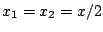 $x_1=x_2=x/2$