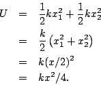 \begin{eqnarray*}
U&=&\frac{1}{2}kx_1^2+\frac{1}{2}kx_2^2\\
&=&\frac{k}{2}\left(x_1^2+x_2^2\right)\\
&=&k(x/2)^2\\
&=& kx^2/4.
\end{eqnarray*}