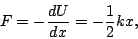 \begin{displaymath}F=-\frac{dU}{dx}=-\frac{1}{2}kx,\end{displaymath}