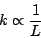 \begin{displaymath}k\propto \frac{1}{L}\end{displaymath}