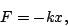 \begin{displaymath}F=-kx,\end{displaymath}