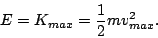 \begin{displaymath}E=K_{max}=\frac{1}{2}mv_{max}^2.\end{displaymath}