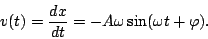 \begin{displaymath}v(t)=\frac{dx}{dt}=-A\omega\sin(\omega t + \varphi).\end{displaymath}