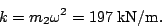 \begin{displaymath}k=m_2\omega^2=197\;\textrm{kN/m}.\end{displaymath}