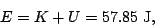 \begin{displaymath}E=K+U=57.85\;{\textrm J},\end{displaymath}