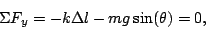 \begin{displaymath}\Sigma F_y=-k\Delta l -mg\sin(\theta)=0,\end{displaymath}