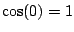 $\cos(0)=1$