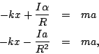 \begin{eqnarray*}
-kx+\frac{I\alpha}{R} &=& ma\\
-kx-\frac{Ia}{R^2} &=& ma,
\end{eqnarray*}