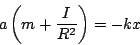 \begin{displaymath}a\left(m+\frac{I}{R^2}\right) = -kx\end{displaymath}