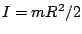 $I=mR^2/2$