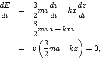 \begin{eqnarray*}
\frac{dE}{dt}&=&\frac{3}{2}mv\frac{dv}{dt}+kx\frac{dx}{dt}\\
&=&\frac{3}{2}mva+kxv\\
&=& v\left( \frac{3}{2}ma+kx\right)=0,
\end{eqnarray*}