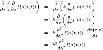 \begin{eqnarray*}
\frac{\partial}{\partial x}\left(\frac{\partial}{\partial x
}f...
...a(x,t)}{\partial x}\\
&=&k^2\frac{d^2}{d\alpha^2}f(\alpha(x,t))
\end{eqnarray*}