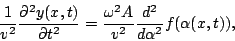 \begin{displaymath}\frac{1}{v^2}\frac{\partial^2y(x,t)}{\partial t^2} =
\frac{\omega^2 A}{v^2}\frac{d^2}{d\alpha^2}f(\alpha(x,t)),\end{displaymath}