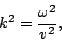 \begin{displaymath}k^2=\frac{\omega^2}{v^2},\end{displaymath}