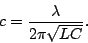 \begin{displaymath}c=\frac{\lambda}{2\pi\sqrt{LC}}.\end{displaymath}