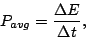 \begin{displaymath}P_{avg}=\frac{\Delta E}{\Delta t},\end{displaymath}