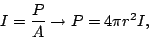 \begin{displaymath}I=\frac{P}{A} \to P=4\pi r^2 I,\end{displaymath}