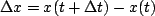 \begin{displaymath}\Delta x = x(t+\Delta t)-x(t)\end{displaymath}