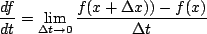 \begin{displaymath}\frac{df}{dt}=\lim_{\Delta t \to 0}\frac{f(x+\Delta x))-f(x)}{\Delta t}\end{displaymath}