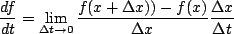 \begin{displaymath}\frac{df}{dt}=\lim_{\Delta t \to 0}\frac{f(x+\Delta x))-f(x)}{\Delta x}\frac{\Delta x}{\Delta t}\end{displaymath}