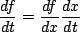 \begin{displaymath}\frac{df}{dt}=\frac{df}{dx}\frac{dx}{dt}\end{displaymath}