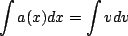 \begin{displaymath}\int a(x)dx=\int vdv\end{displaymath}