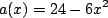 \begin{displaymath}a(x)=24-6x^2\end{displaymath}