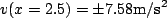 \begin{displaymath}v(x=2.5)=\pm7.58\textrm{m}/\textrm{s}^2\end{displaymath}