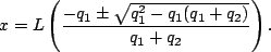 \begin{displaymath}x=L\left( \frac{-q_1\pm\sqrt{q_1^2-q_1(q_1+q_2)}}{q_1+q_2} \right).\end{displaymath}