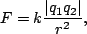 \begin{displaymath}F=k\frac{\vert q_1q_2\vert}{r^2},\end{displaymath}