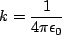 \begin{displaymath}k=\frac{1}{4\pi\epsilon_0}\end{displaymath}